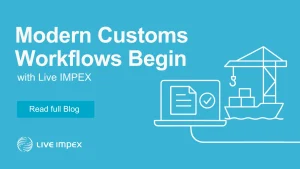 Modern Customs Workflows Begin with Live IMPEX
