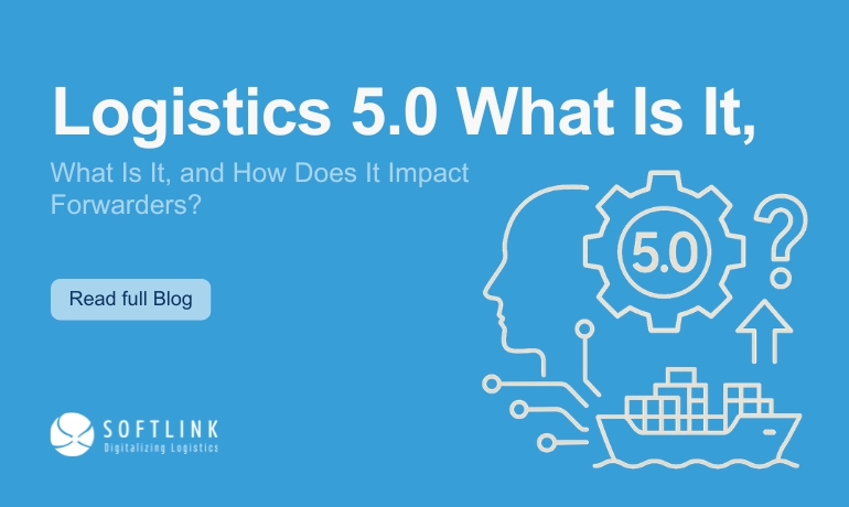 Logistics 5.0 What Is It, and How Does It Impact Forwarders